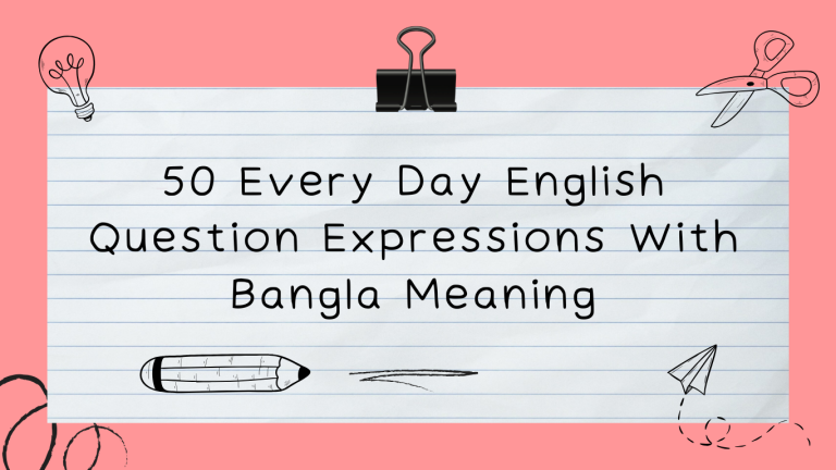 50 Every Day English Question Expressions With Bangla Meaning (Part 1)